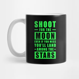 Shoot for the Moon. Even if you miss, you'll land among the Stars - Green text Mug